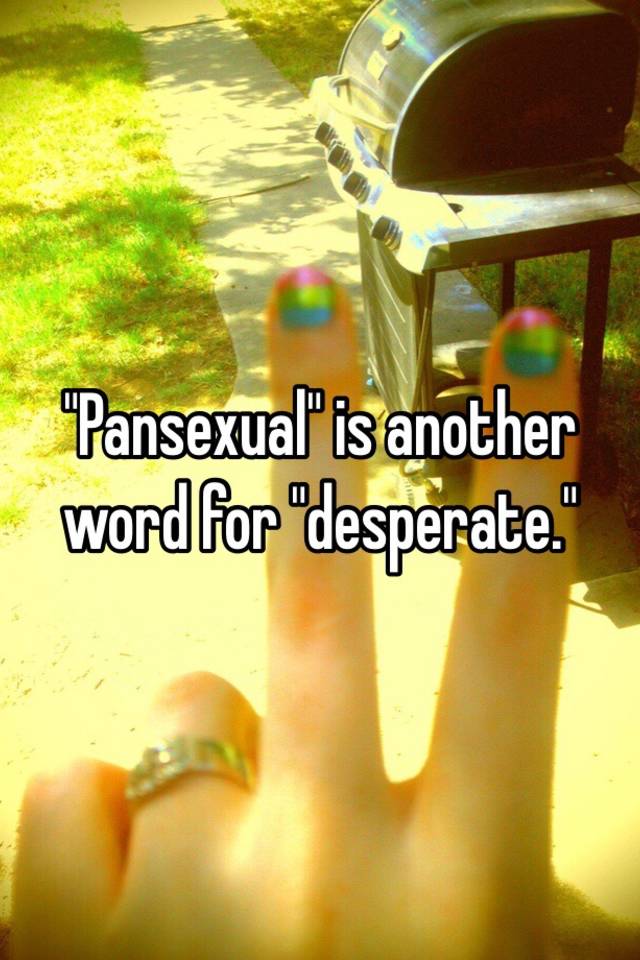 pansexual-is-another-word-for-desperate