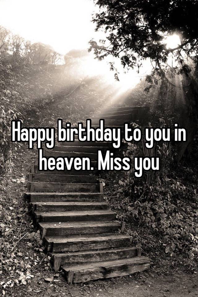 Happy Birthday To You In Heaven Miss You