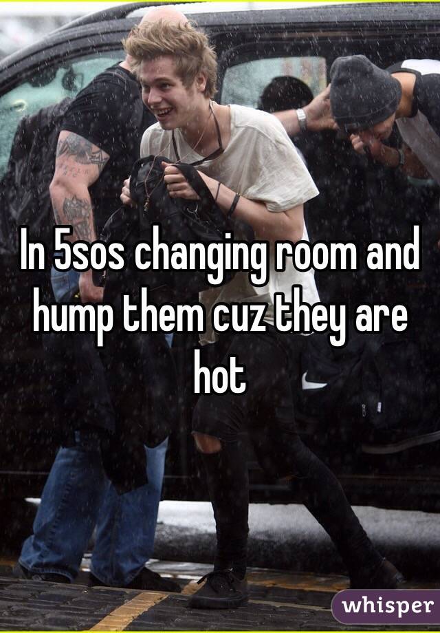 In 5sos changing room and hump them cuz they are hot