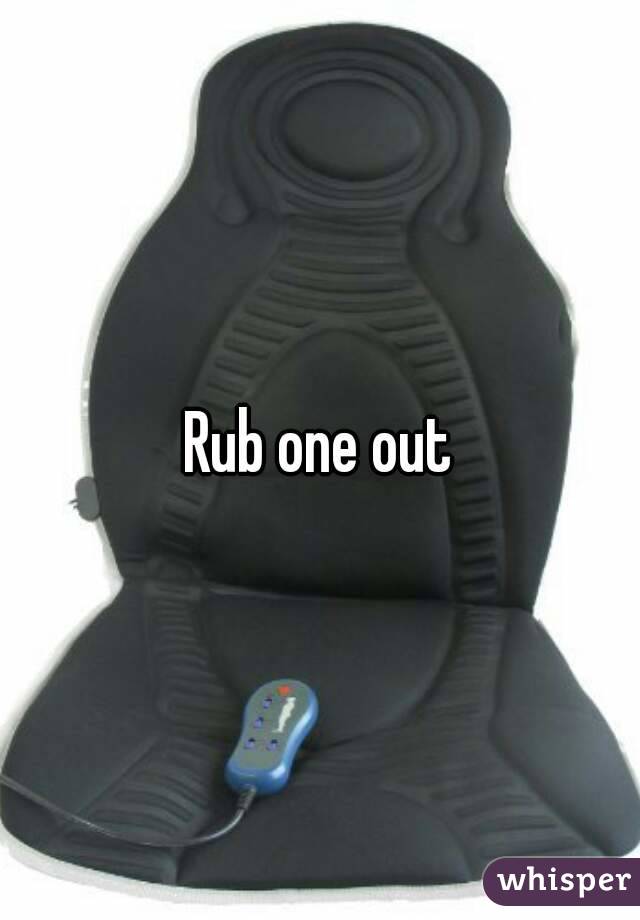 Rub one out