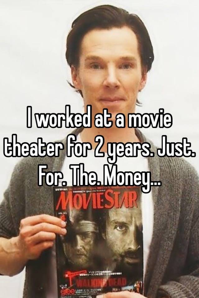 i-worked-at-a-movie-theater-for-2-years-just-for-the-money