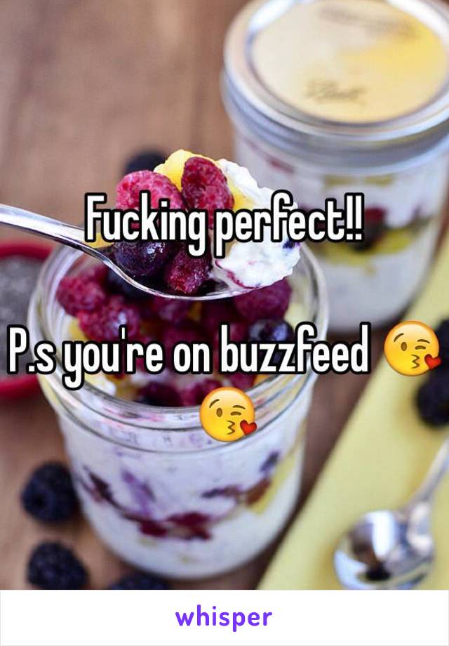 Fucking perfect!! 

P.s you're on buzzfeed 😘😘