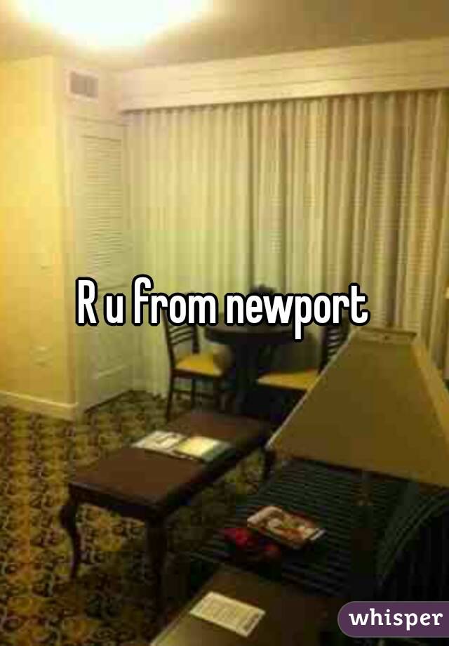 R u from newport