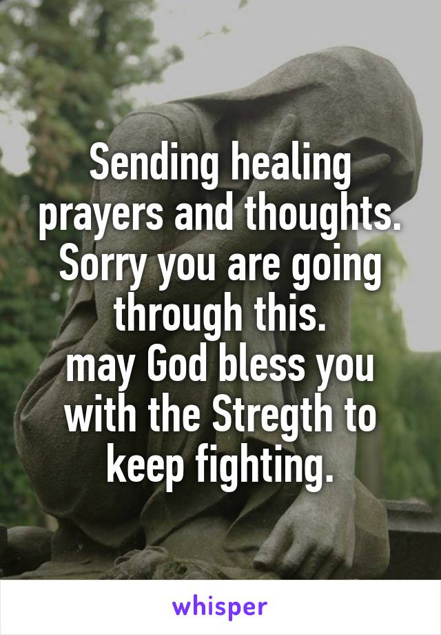 Sending healing prayers and thoughts.
Sorry you are going through this.
may God bless you with the Stregth to keep fighting.