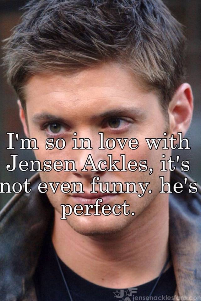 I M So In Love With Jensen Ackles It S Not Even Funny He S Perfect