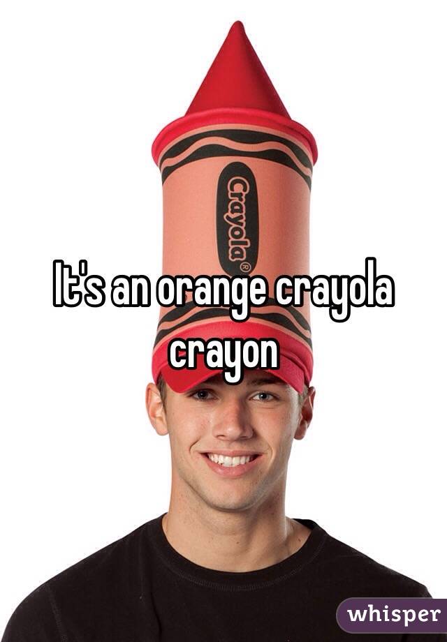 It's an orange crayola crayon