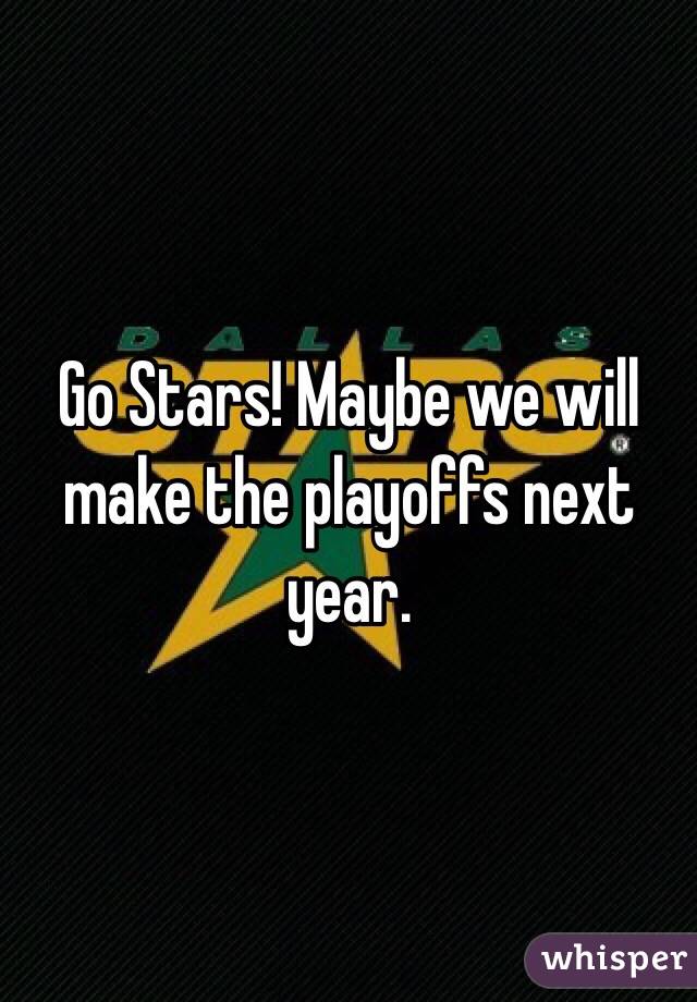 Go Stars! Maybe we will make the playoffs next year. 