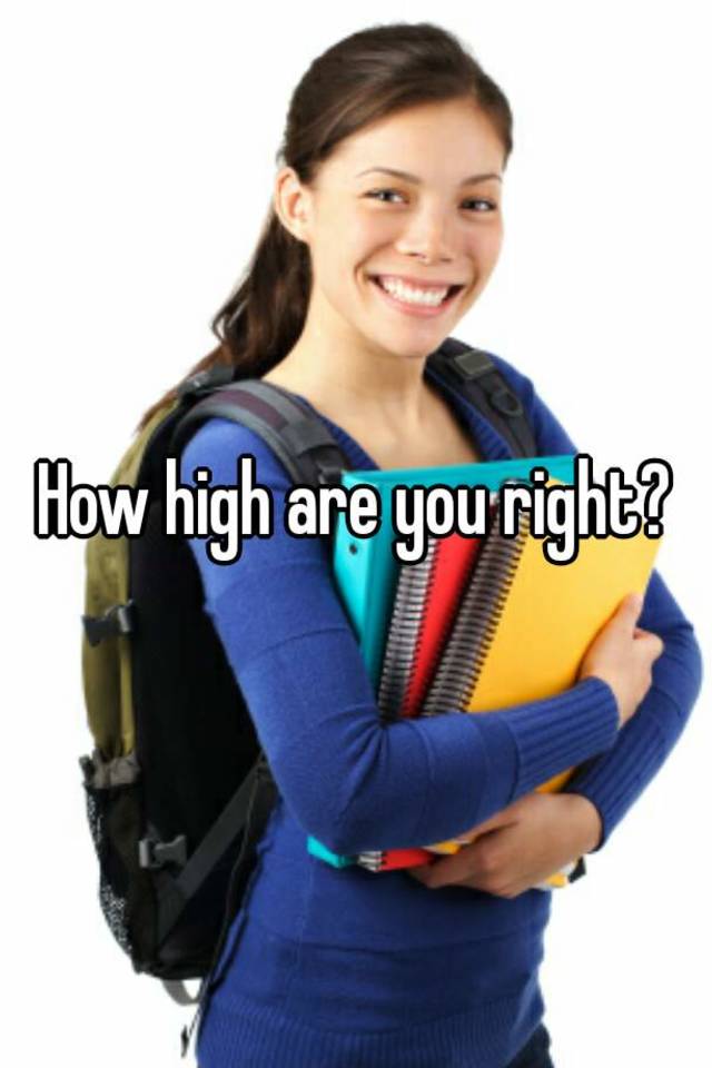 how-high-are-you-right