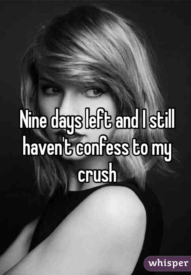 Nine days left and I still haven't confess to my crush