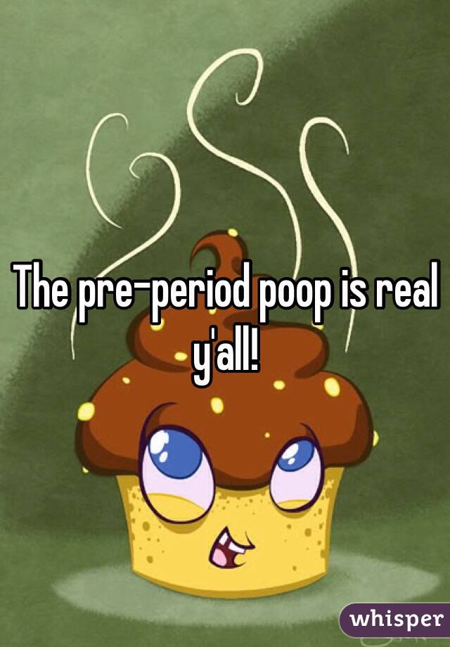 The pre-period poop is real y'all!