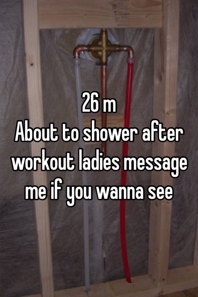 26-m-about-to-shower-after-workout-ladies-message-me-if-you-wanna-see