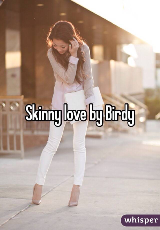 Skinny love by Birdy 