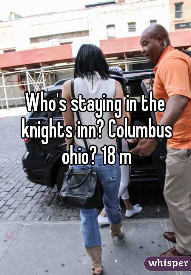 Who's staying in the knights inn? Columbus ohio? 18 m