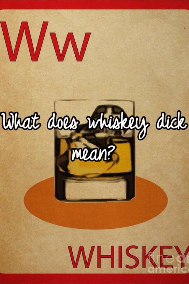 What Does Whiskey Dick Mean