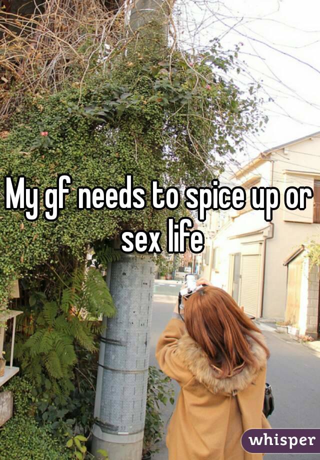 My gf needs to spice up or sex life