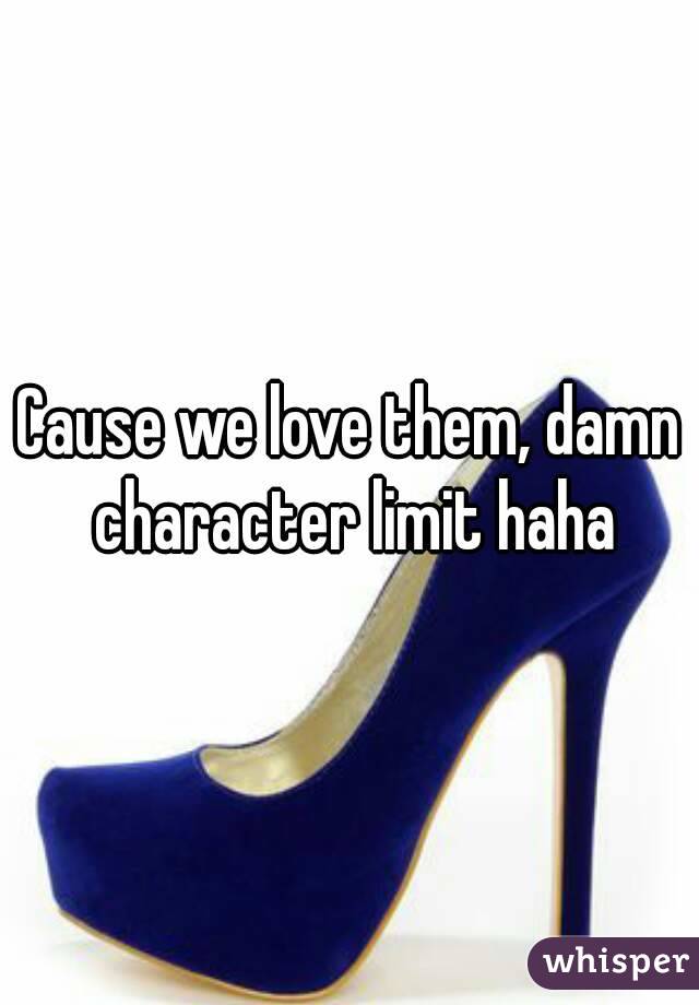 Cause we love them, damn character limit haha