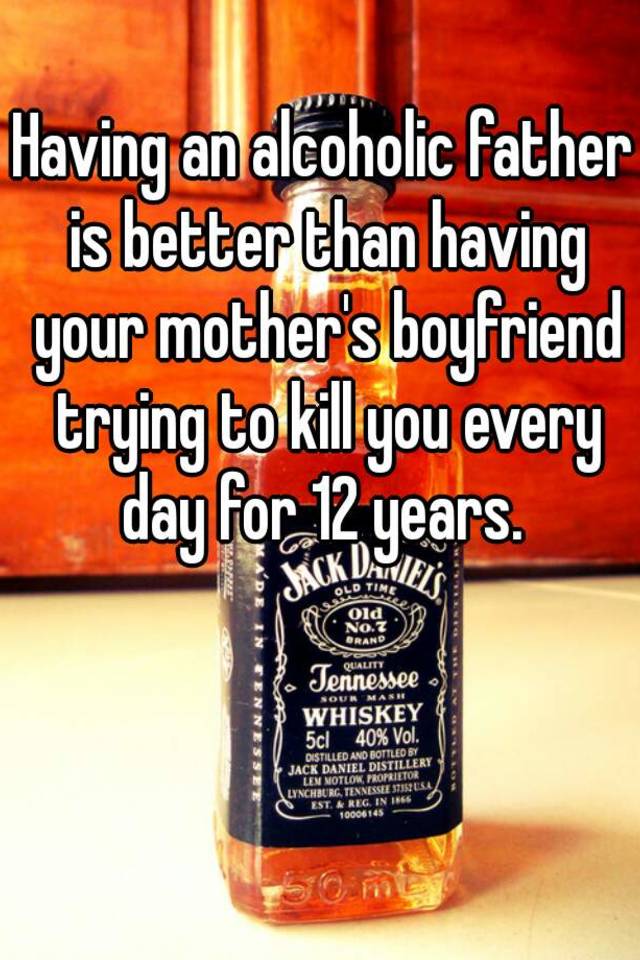 having-an-alcoholic-father-is-better-than-having-your-mother-s