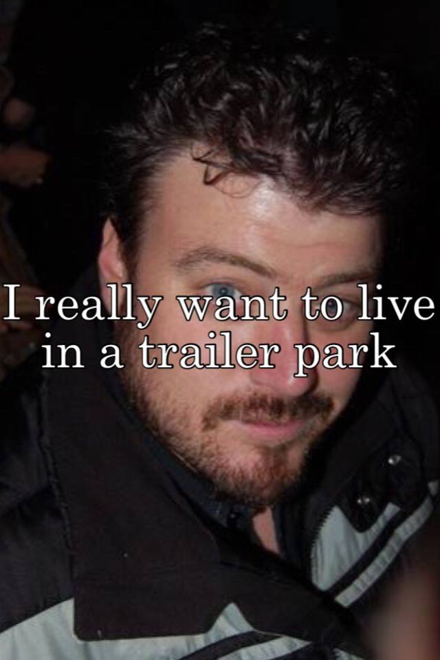 i-really-want-to-live-in-a-trailer-park