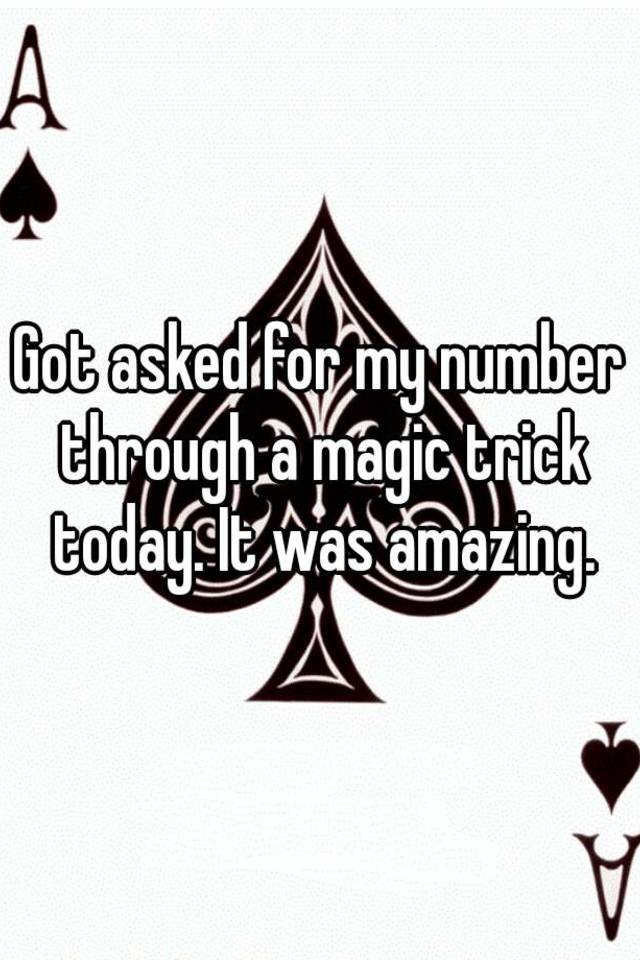 got-asked-for-my-number-through-a-magic-trick-today-it-was-amazing