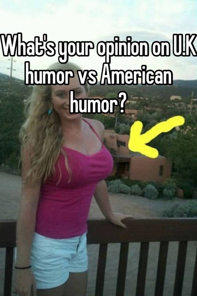 what-s-your-opinion-on-u-k-humor-vs-american-humor