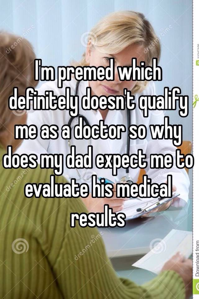 i-m-premed-which-definitely-doesn-t-qualify-me-as-a-doctor-so-why-does