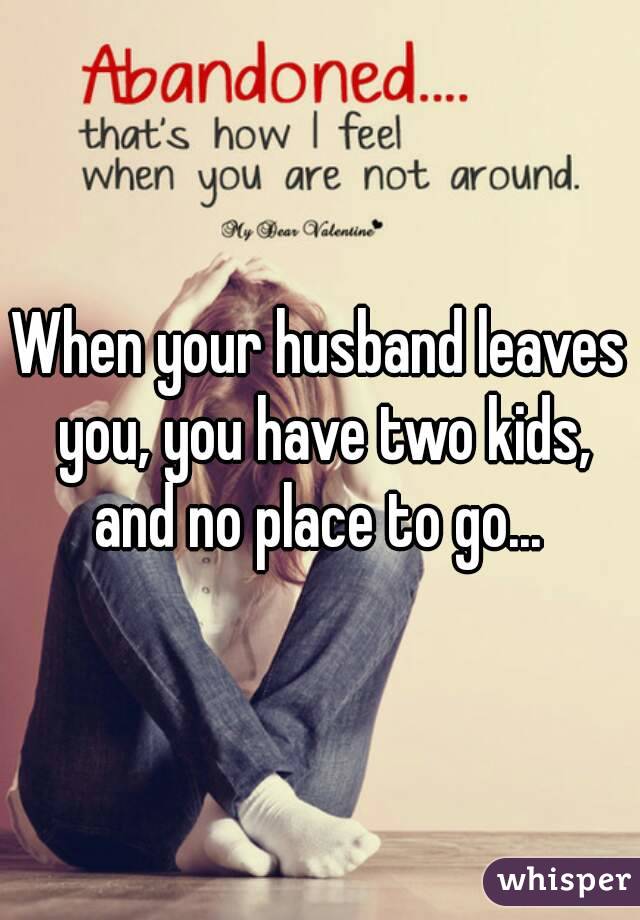 when-your-husband-leaves-you-you-have-two-kids-and-no-place-to-go