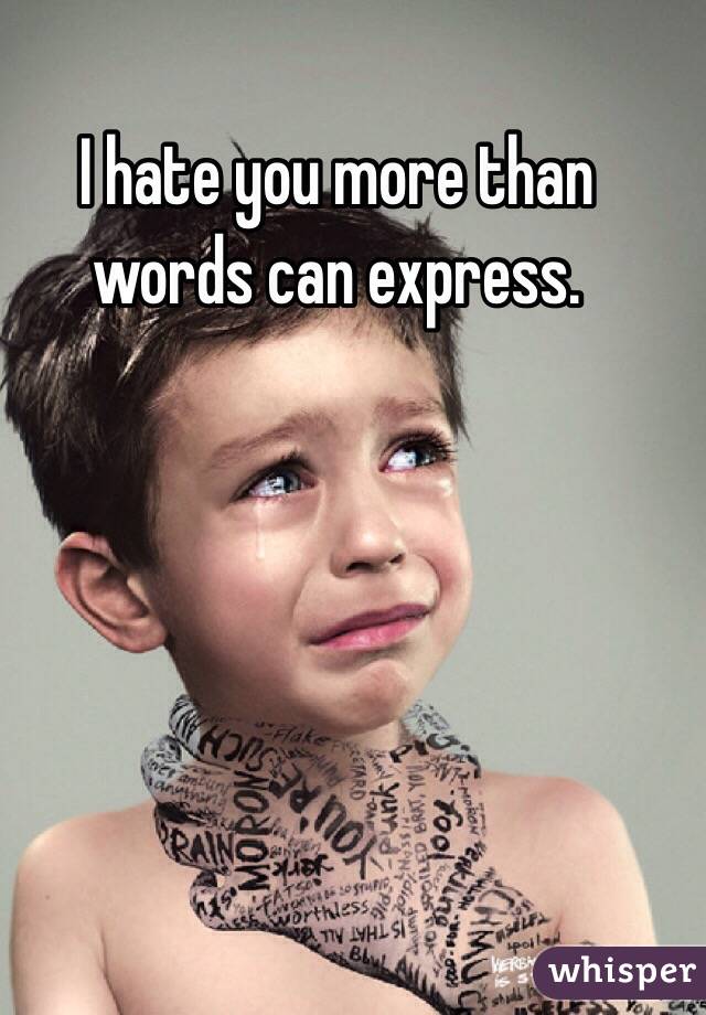 I hate you more than words can express. 