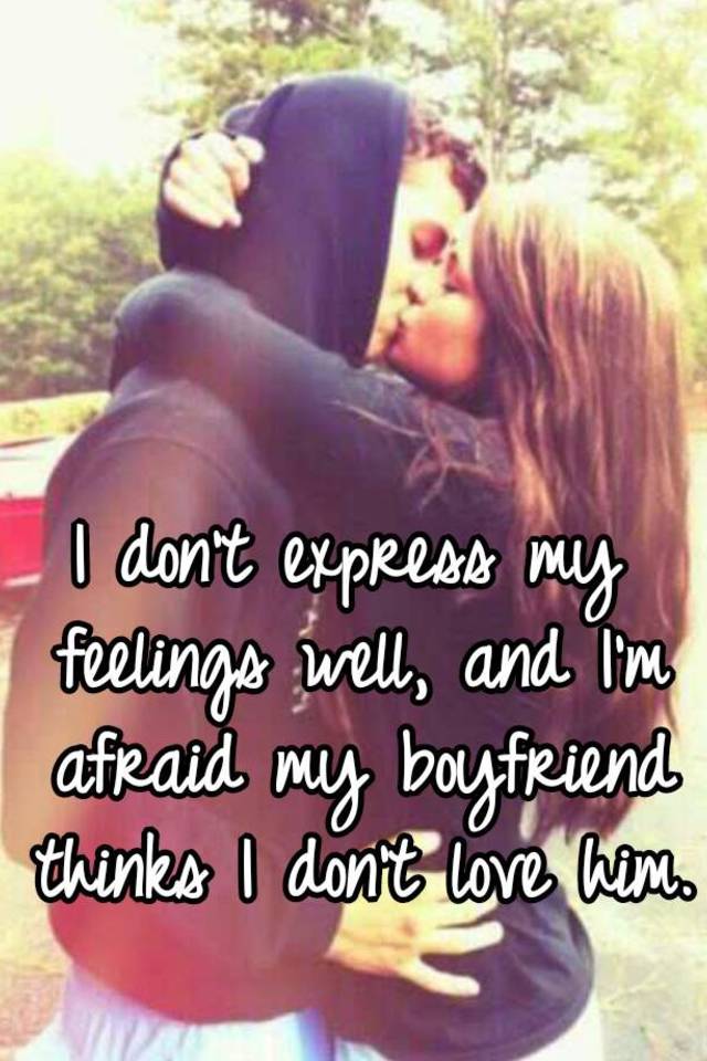 i-don-t-express-my-feelings-well-and-i-m-afraid-my-boyfriend-thinks-i