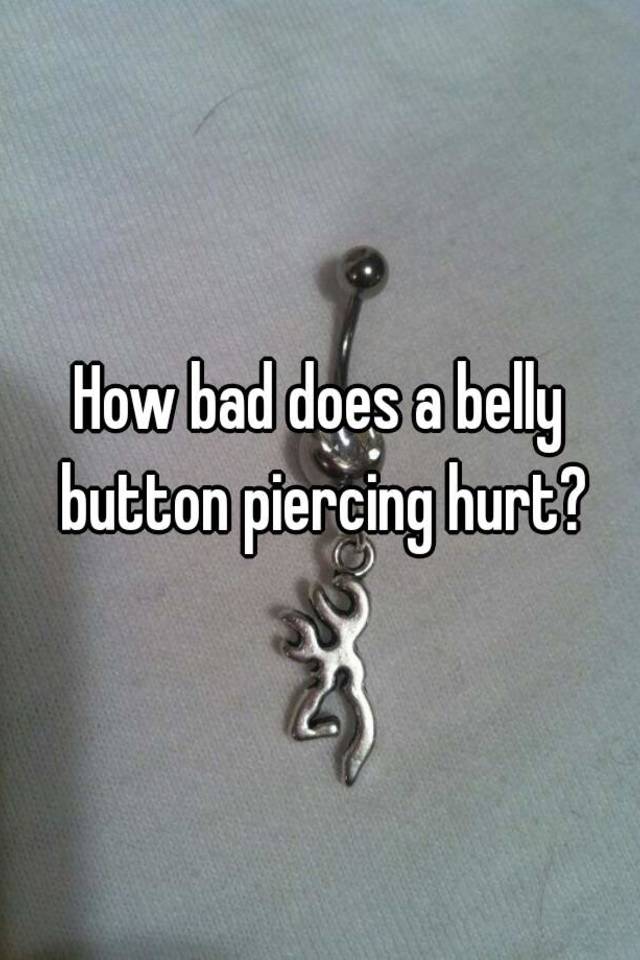 How bad does a belly button piercing hurt?