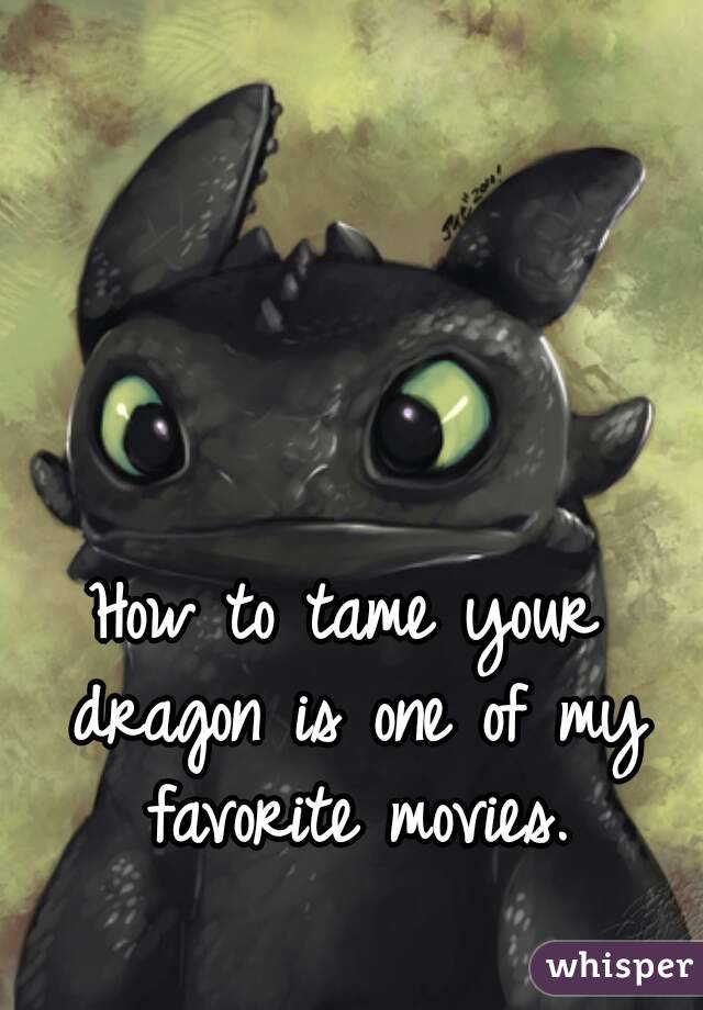 How to tame your dragon is one of my favorite movies.