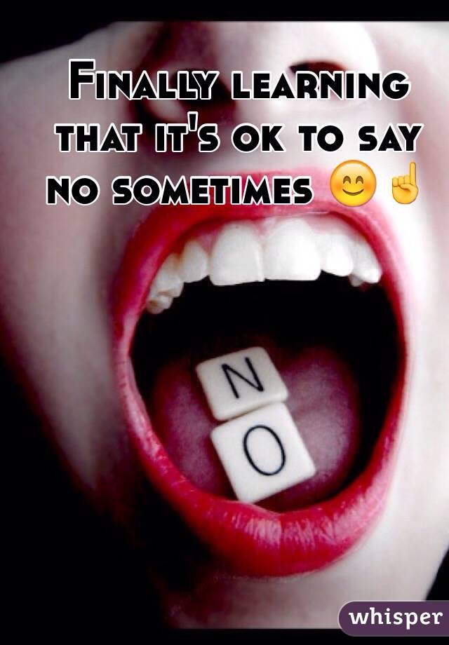 Finally learning that it's ok to say no sometimes 😊☝️