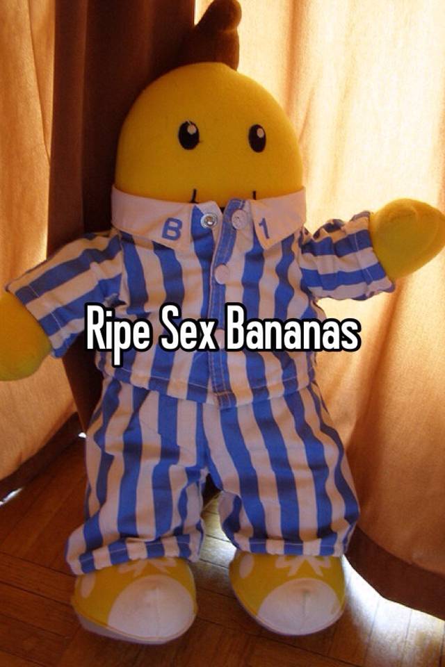 Ripe Sex Bananas