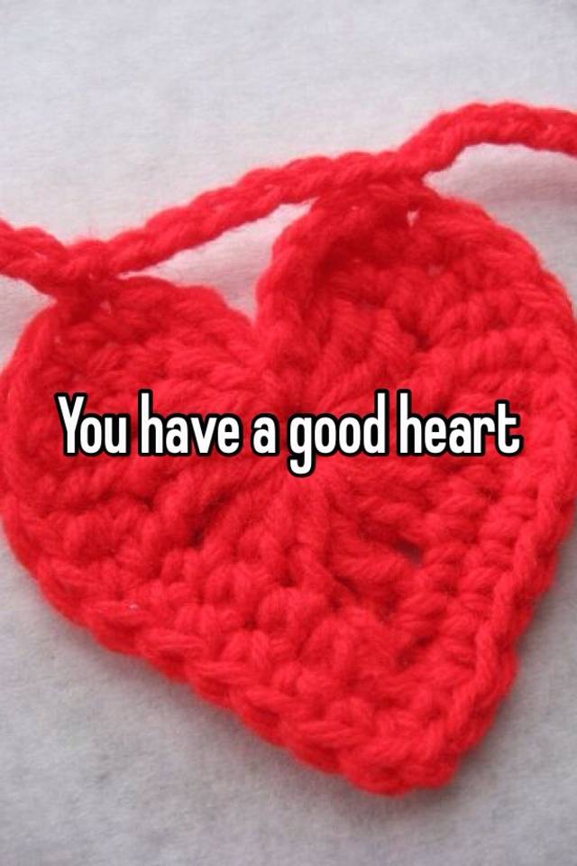 you-have-a-good-heart