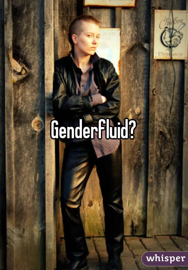 Genderfluid?