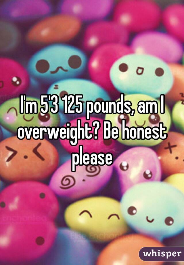 i-m-5-3-125-pounds-am-i-overweight-be-honest-please