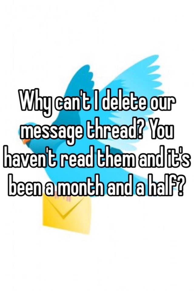 why-can-t-i-delete-our-message-thread-you-haven-t-read-them-and-it-s