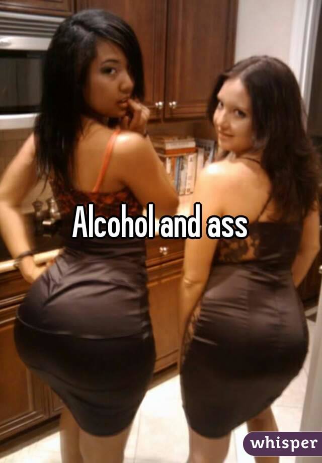 Alcohal And Ass 13