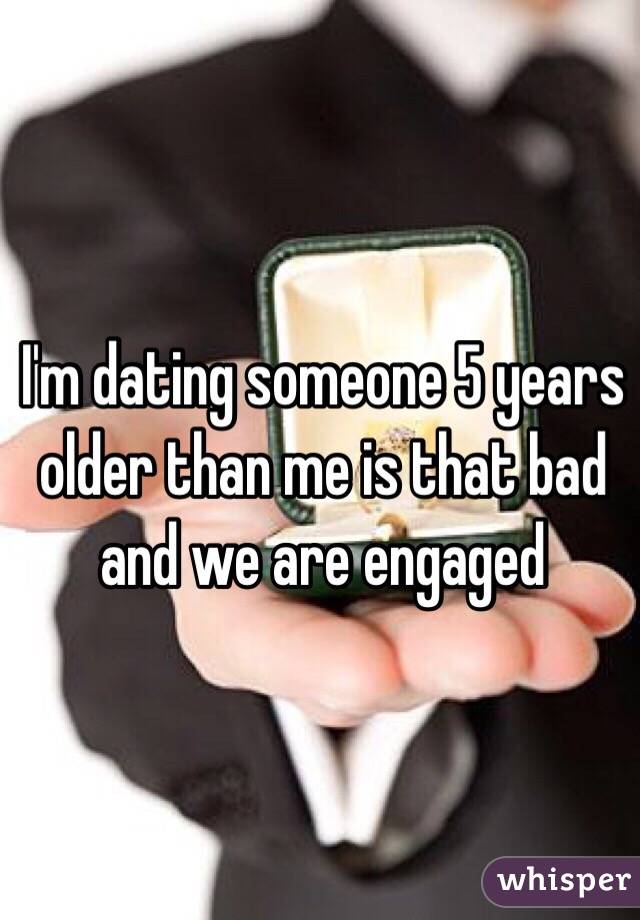 Im Dating Someone 5 Years Older Than Me Is That Bad And We Are Engaged 8048