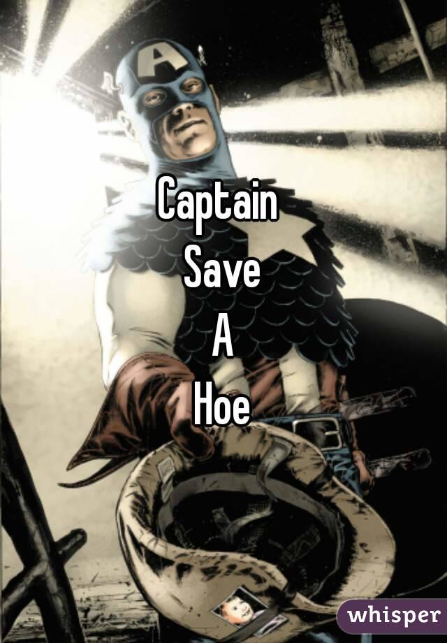 Captain 
Save
A
Hoe