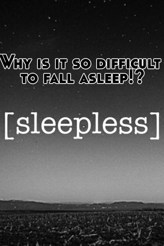 why-is-it-so-difficult-to-fall-asleep