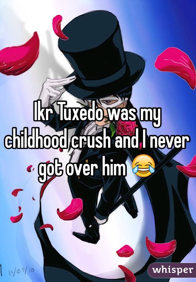 Ikr Tuxedo was my childhood crush and I never got over him 😂