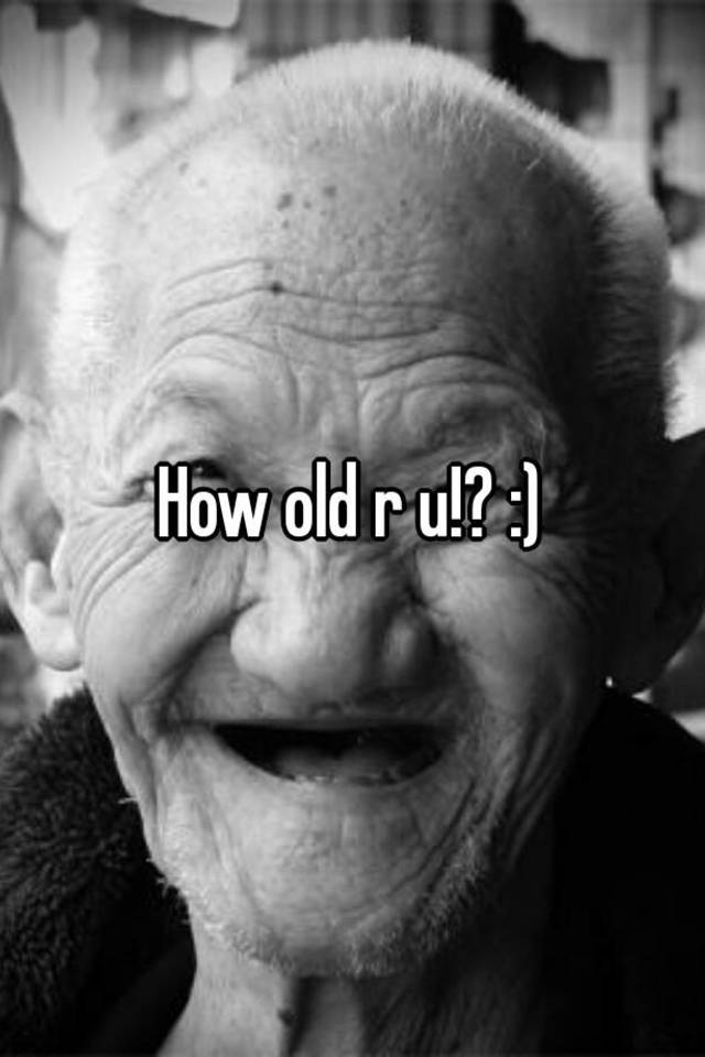 how-old-r-u