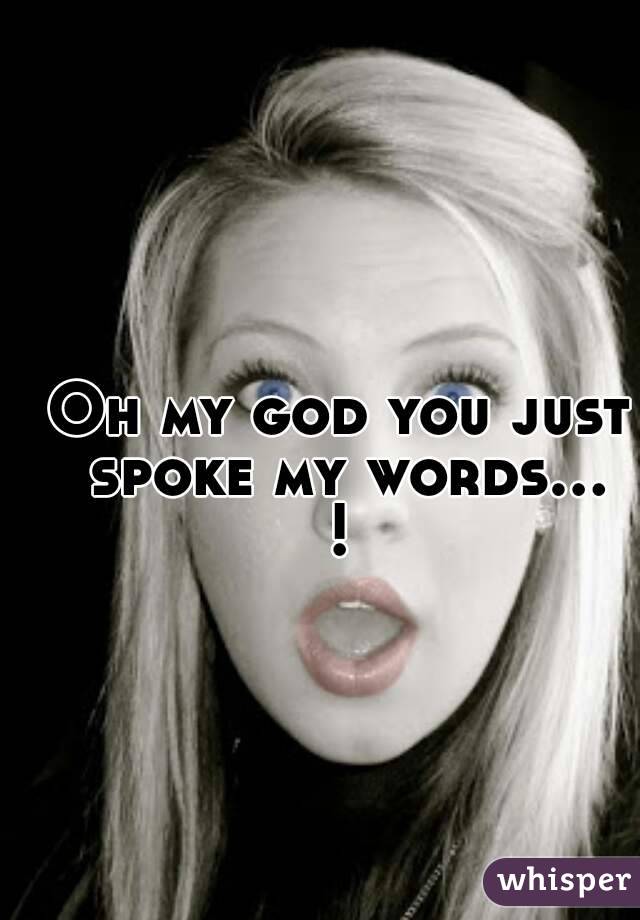 Oh my god you just spoke my words... ! 