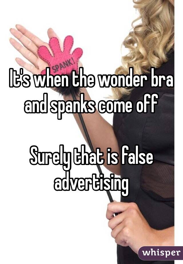 It's when the wonder bra and spanks come off 

Surely that is false advertising 