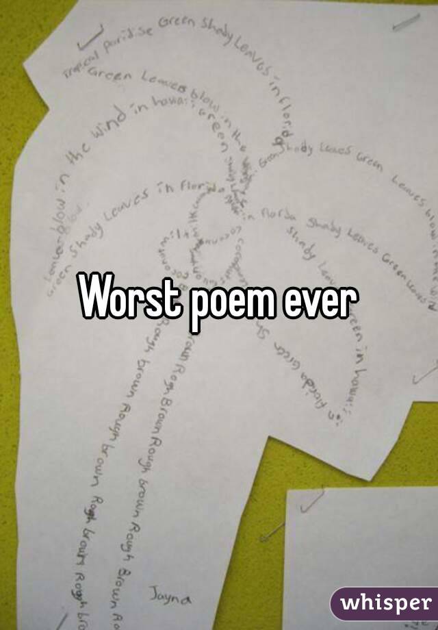 Worst poem ever