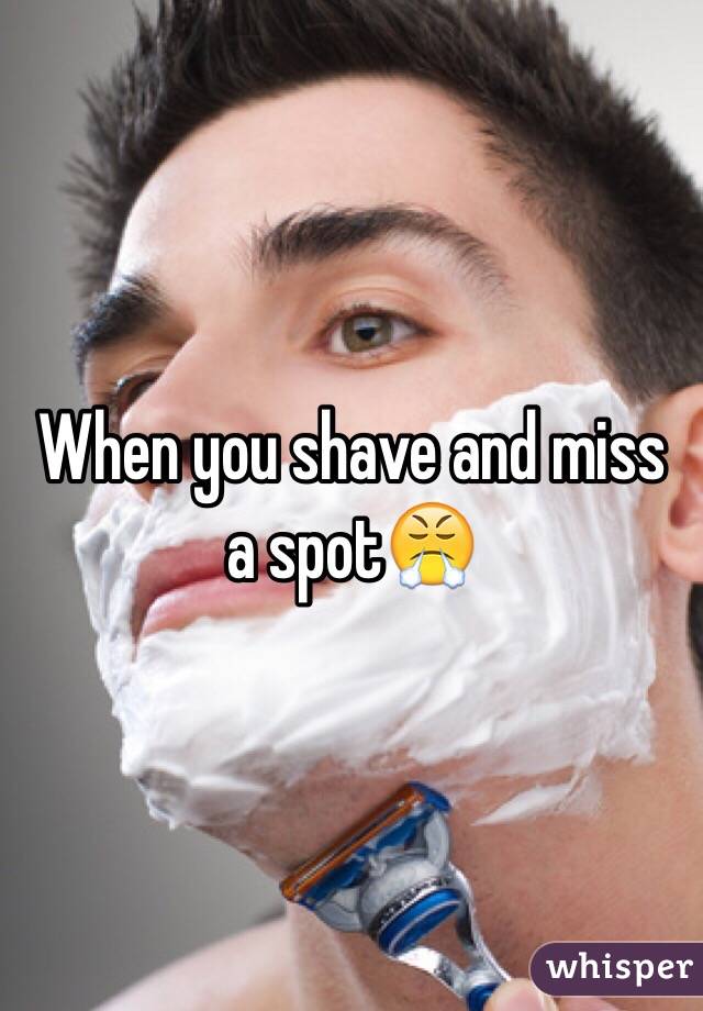When you shave and miss a spot😤