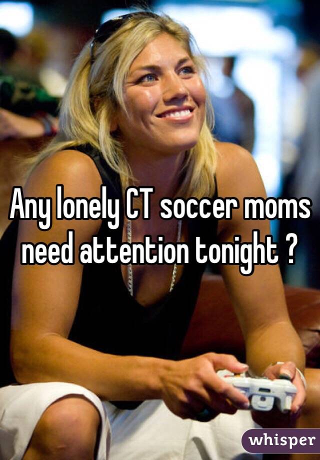 Any lonely CT soccer moms need attention tonight