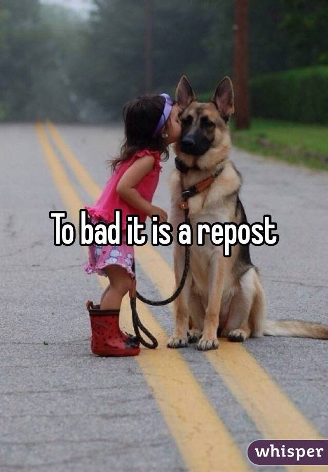 To bad it is a repost 