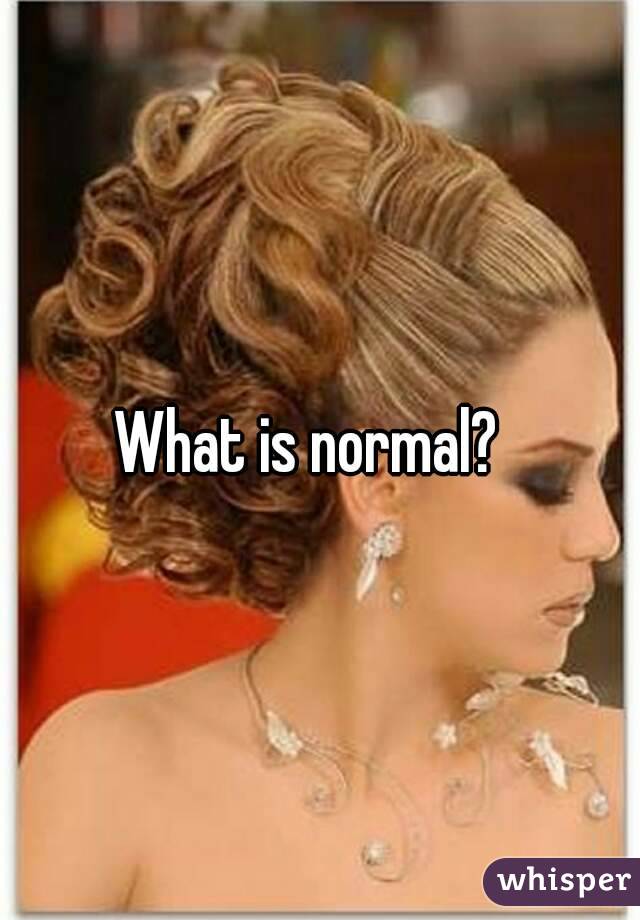 What is normal?  