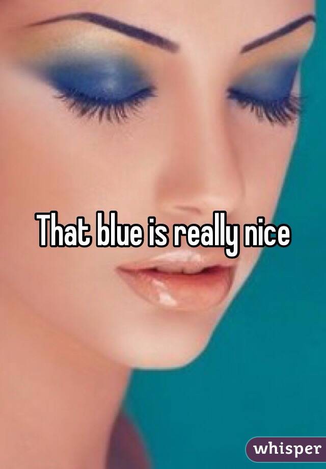 That blue is really nice